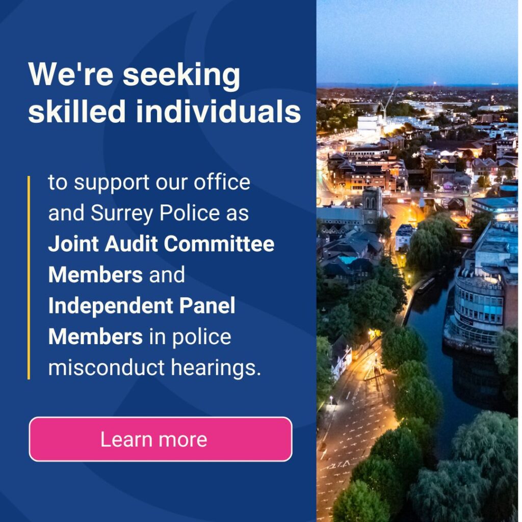 Dark blue graphic and logo motif with side bar photo of Surrey town from above. We're seeking skilled individuals to support our office and Surrey Police as Joint Audit Committee Members and Independent Panel Members in police misconduct hearings. Apply at surrey-pcc.gov.uk/vacancies